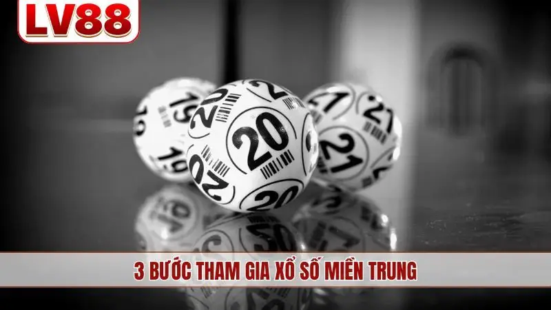 3 bước tham gia xổ số miền Trung