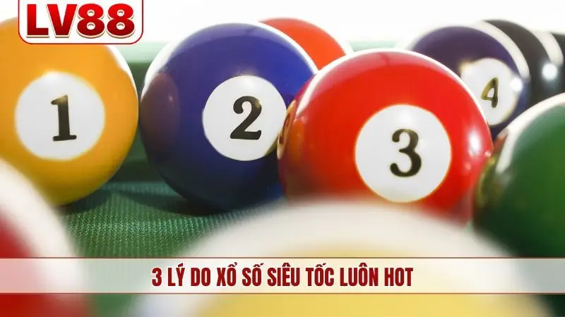 3 lý do xổ số siêu tốc luôn HOT