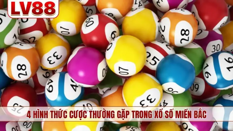 4 hình thức cược thường gặp trong xổ số miền Bắc