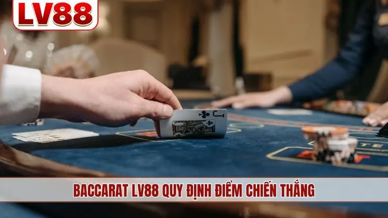 Baccarat LV88 quy định điểm chiến thắng