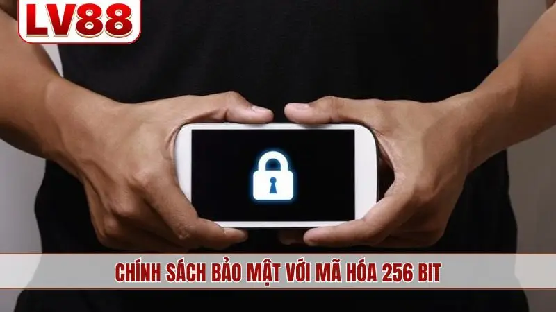 Chính sách bảo mật với mã hoá 256 bit