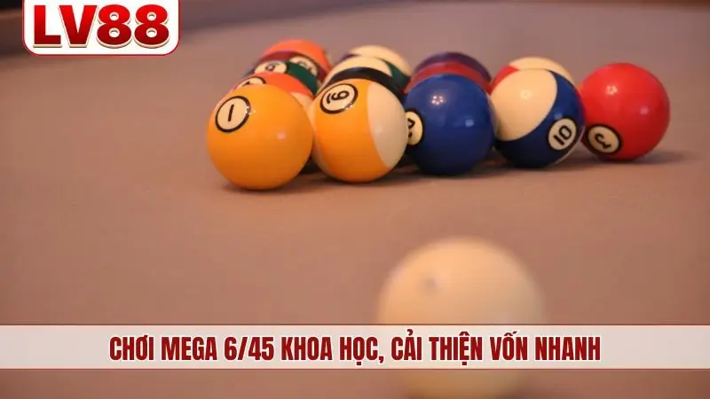 Chơi Mega 6/45 khoa học, cải thiện vốn nhanh