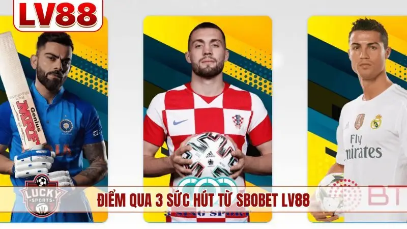 Điểm qua 3 sức hút từ Sbobet LV88