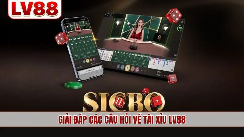 Giải đáp các câu hỏi về tài xỉu LV88