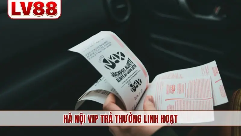 Hà Nội Vip trả thưởng linh hoạt, tỷ lệ thưởng xanh chín