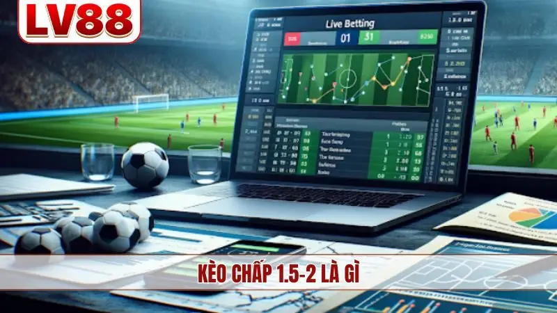 Kèo chấp 1.5-2 là gì