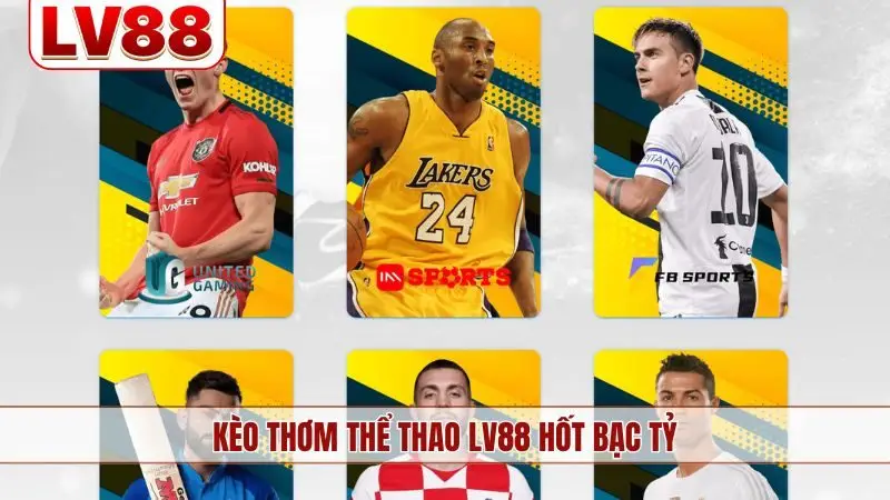 Kèo thơm thể thao LV88 hốt bạc tỷ