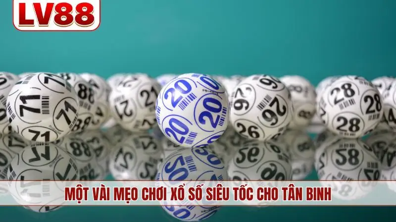 Một vài mẹo chơi xổ số siêu tốc cho tân binh