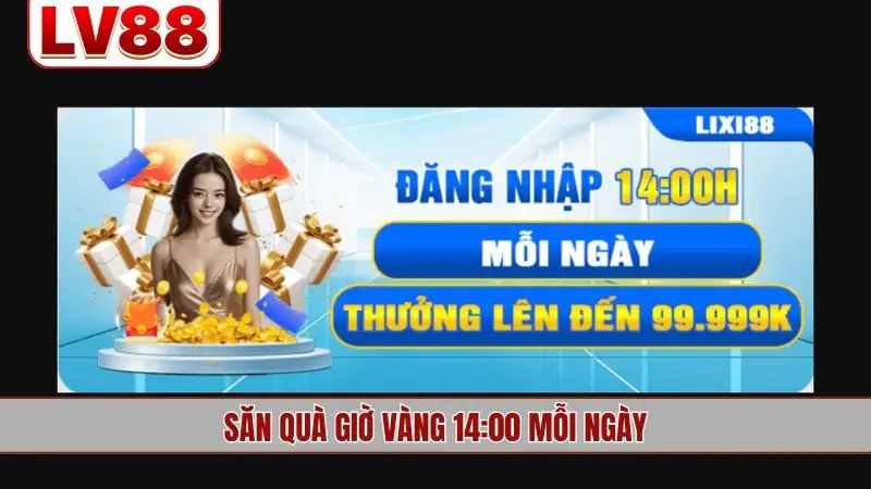 Săn quà giờ vàng 14:00 mỗi ngày