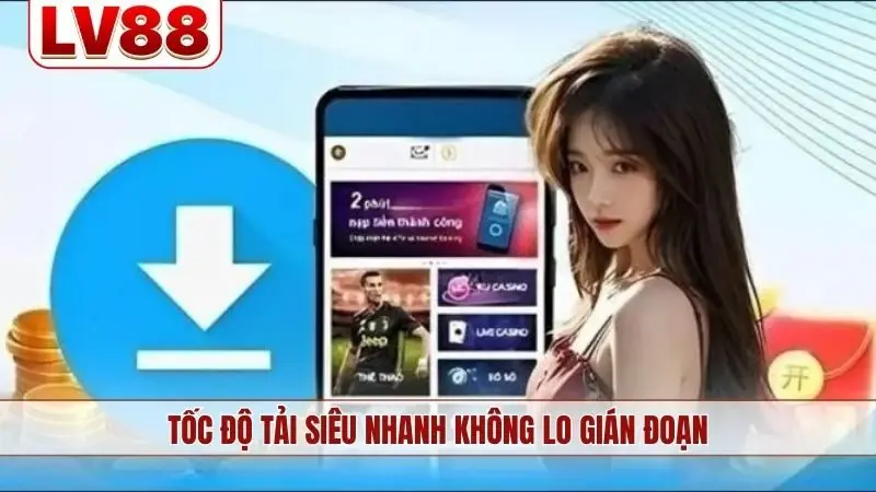 Tốc độ tải siêu nhanh không lo gián đoạn